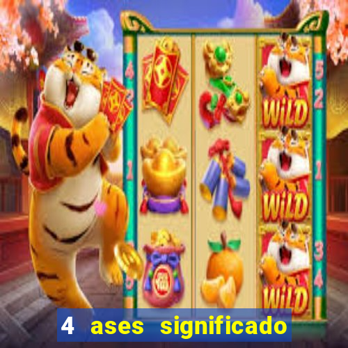 4 ases significado significado 4 ases juntos